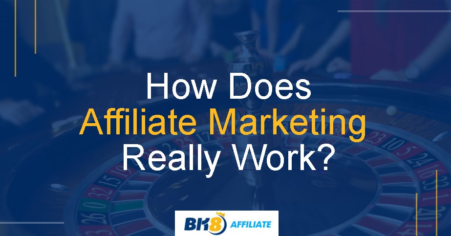 How Does Affiliate Marketing Really Works