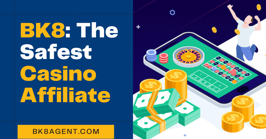 BK8 The Safest Casino Affiliate